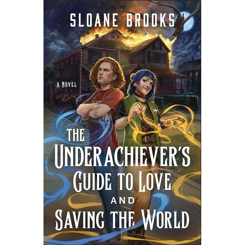 The Underachiever’s Guide to Love and Saving the World: A Novel