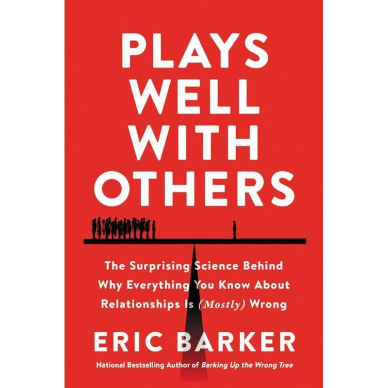 Plays Well with Others: The Surprising Science Behind Why Everything You Know About Relationships Is (Mostly) Wrong Hardcover