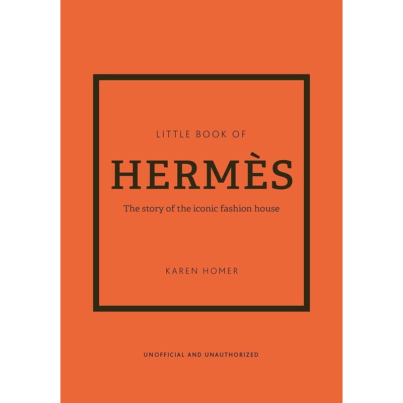 The Little Book of Herms: The Story of the Iconic Fashion House (Little Books of Fashion, 14)