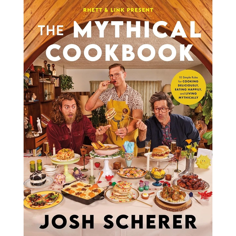 Rhett & Link Present: The Mythical Cookbook: 10 Simple Rules for Cooking Deliciously, Eating Happily, and Living Mythically Hardcover