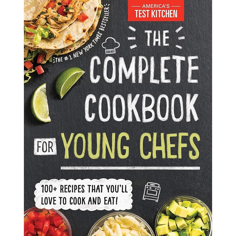 The Complete Cookbook for Young Chefs: 100+ Recipes that You’ll Love to Cook and Eat