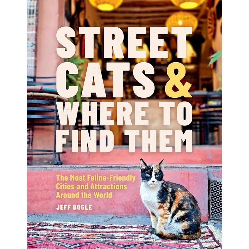 (08/19/25 PREORDER) Street Cats & Where to Find Them: The Most Feline-Friendly Cities and Attractions Around the World