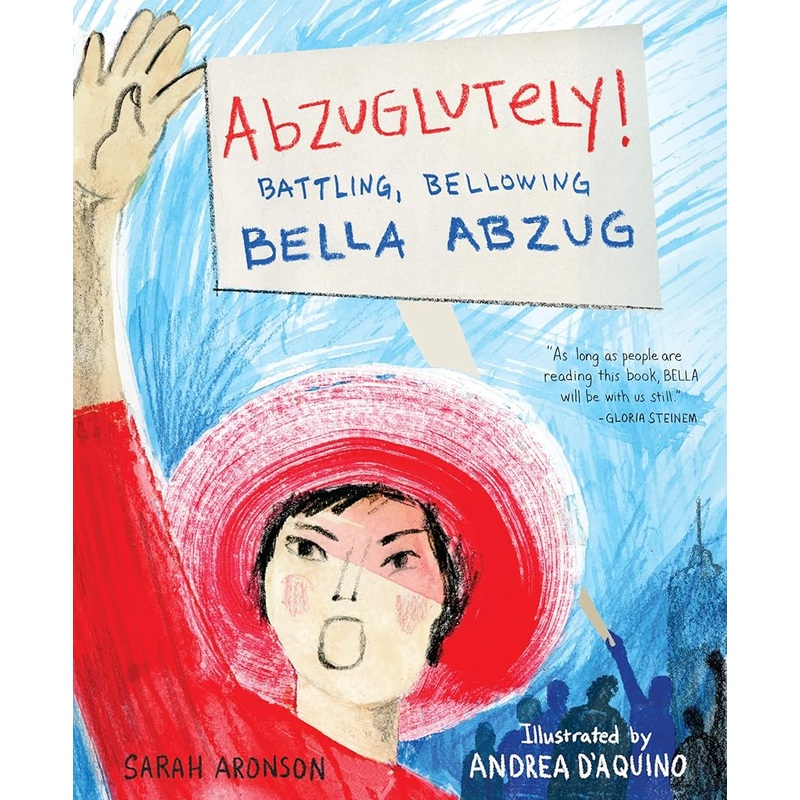 Abzuglutely!: Battling, Bellowing Bella Abzug