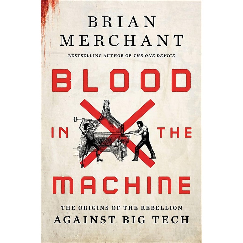 Blood in the Machine: The Origins of the Rebellion Against Big Tech Hardcover