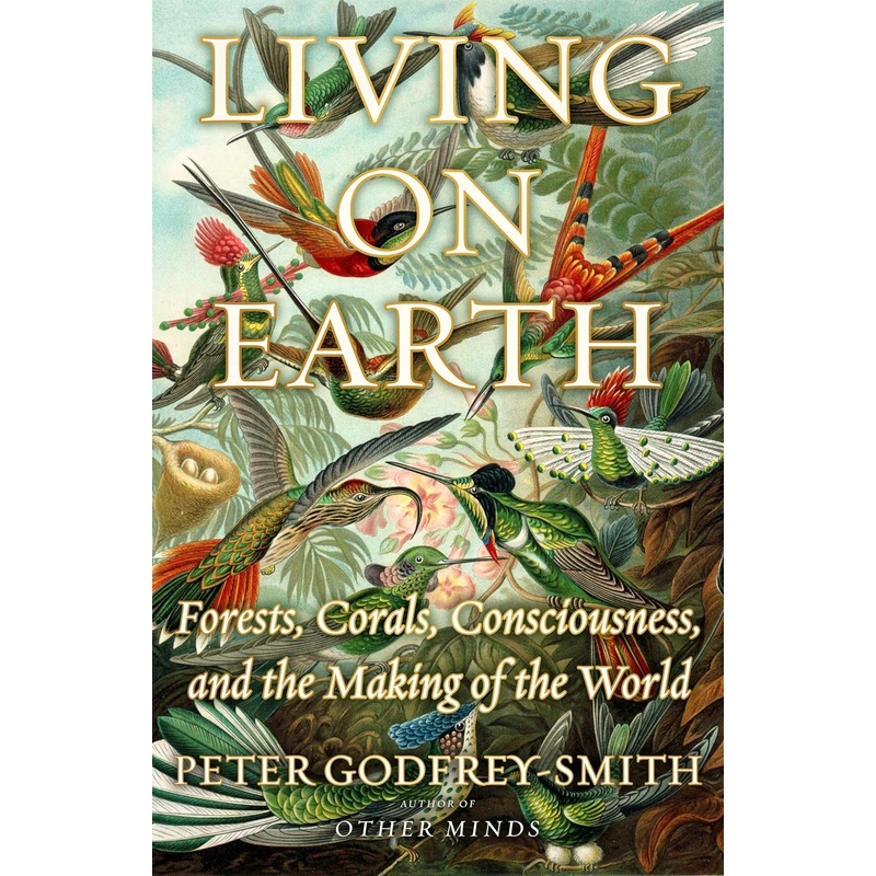Living on Earth: Forests, Corals, Consciousness, and the Making of the World Hardcover