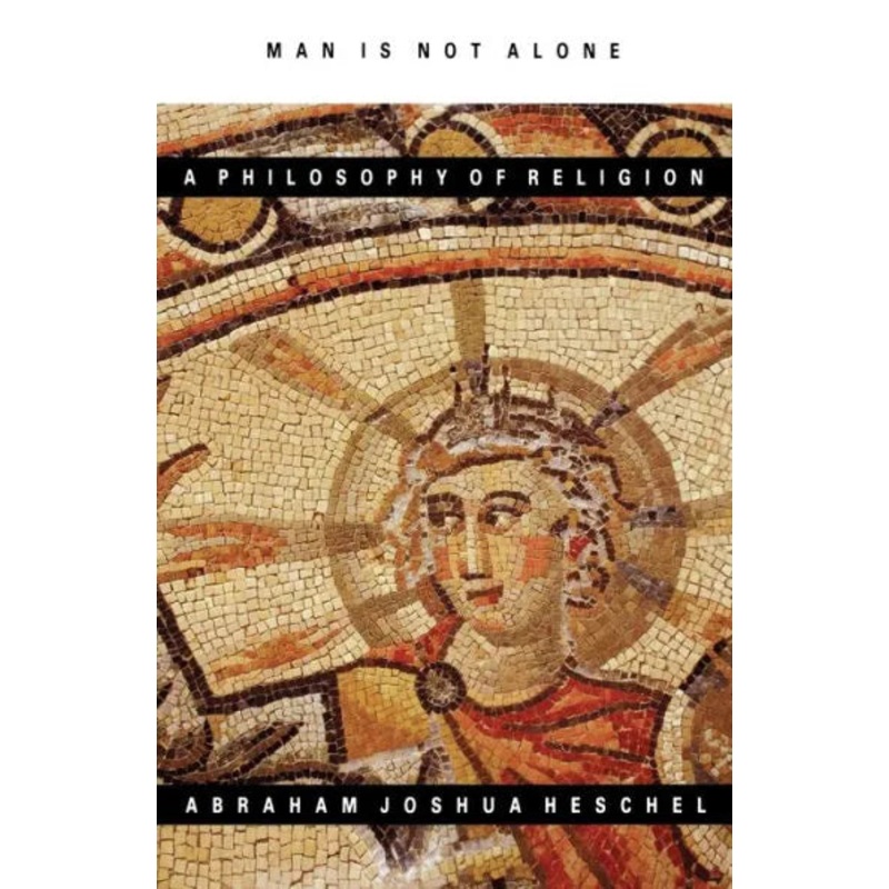 Man Is Not Alone: A Philosophy of Religion