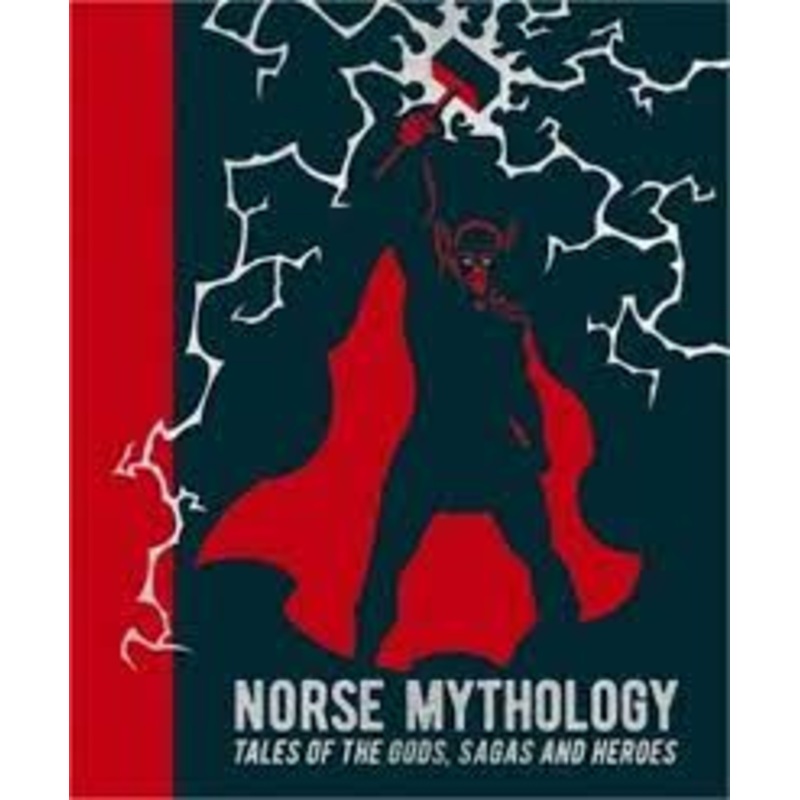 Norse Mythology: Tales of the Gods, Sagas, & Heroes