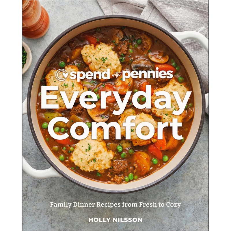 Spend with Pennies Everyday Comfort: Family Dinner Recipes from Fresh to Cozy: A Cookbook Hardcover