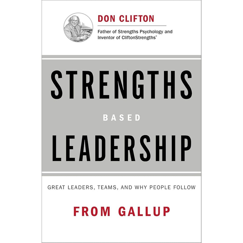 Strengths Based Leadership: Great Leaders, Teams, and Why People Follow