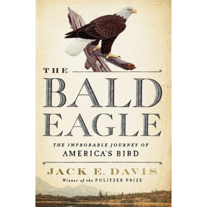 The Bald Eagle: The Improbable Journey of America’s Bird Hardcover