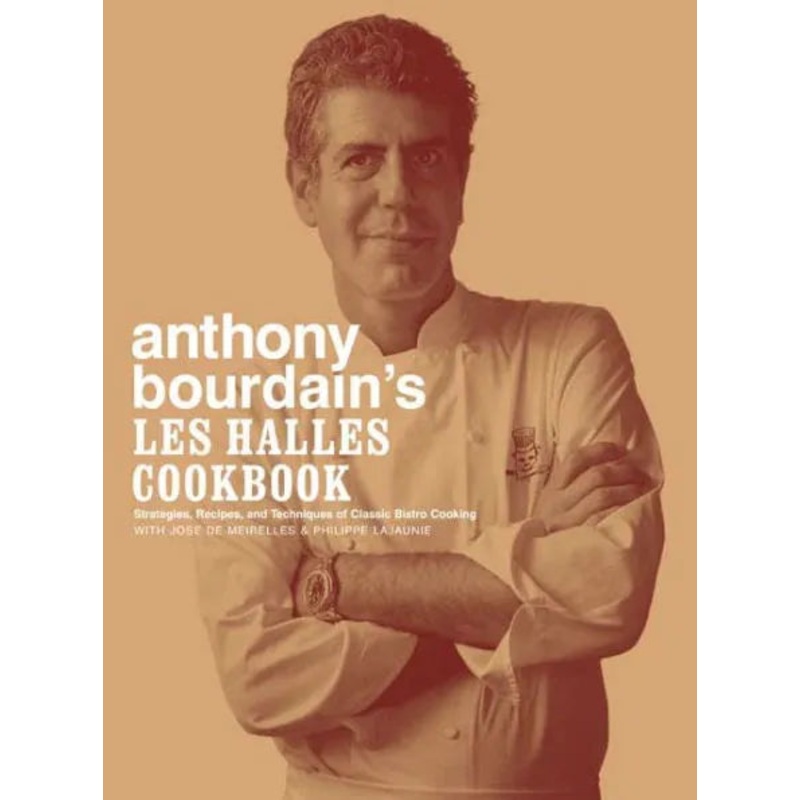 Anthony Bourdain’s Les Halles Cookbook: Strategies, Recipes, and Techniques of Classic Bistro Cooking Hardcover