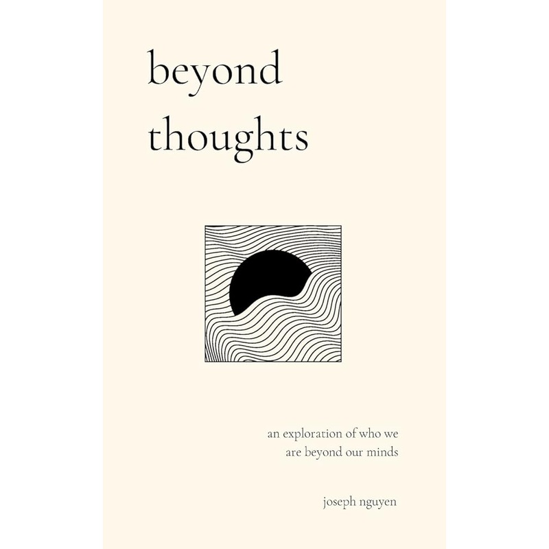 beyond thoughts: an exploration of who we are beyond our minds (Beyond Suffering)