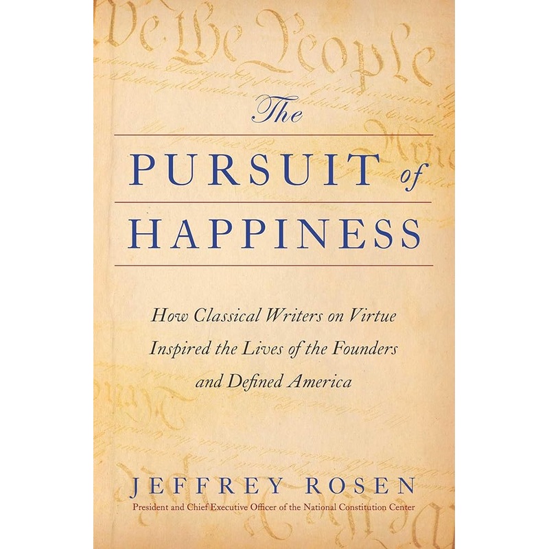 The Pursuit of Happiness: How Classical Writers on Virtue Inspired the Lives of the Founders and Defined America