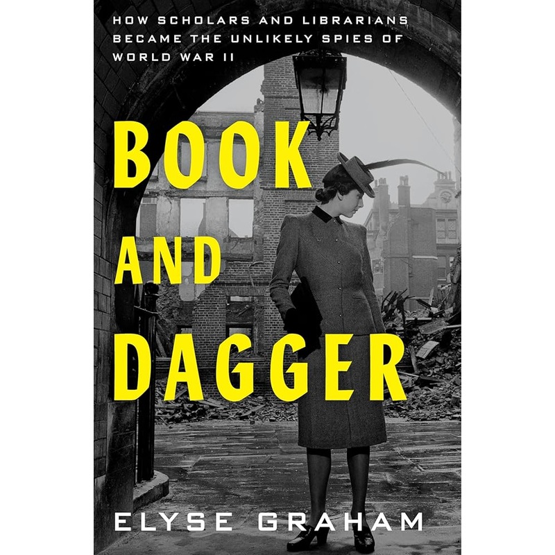 Book and Dagger: How Scholars and Librarians Became the Unlikely Spies of World War II