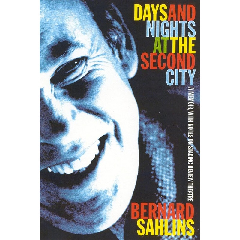 Days and Nights at The Second City: A Memoir, with Notes on Staging Review Theatre