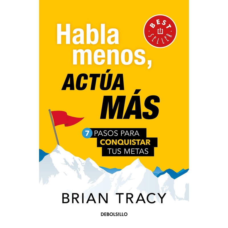 Habla menos, acta ms: 7 pasos para conquistar tus metas