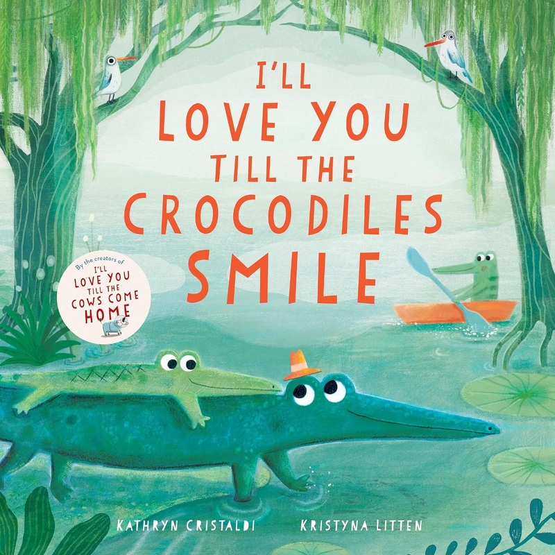 I’ll Love You Till the Crocodiles Smile Hardcover