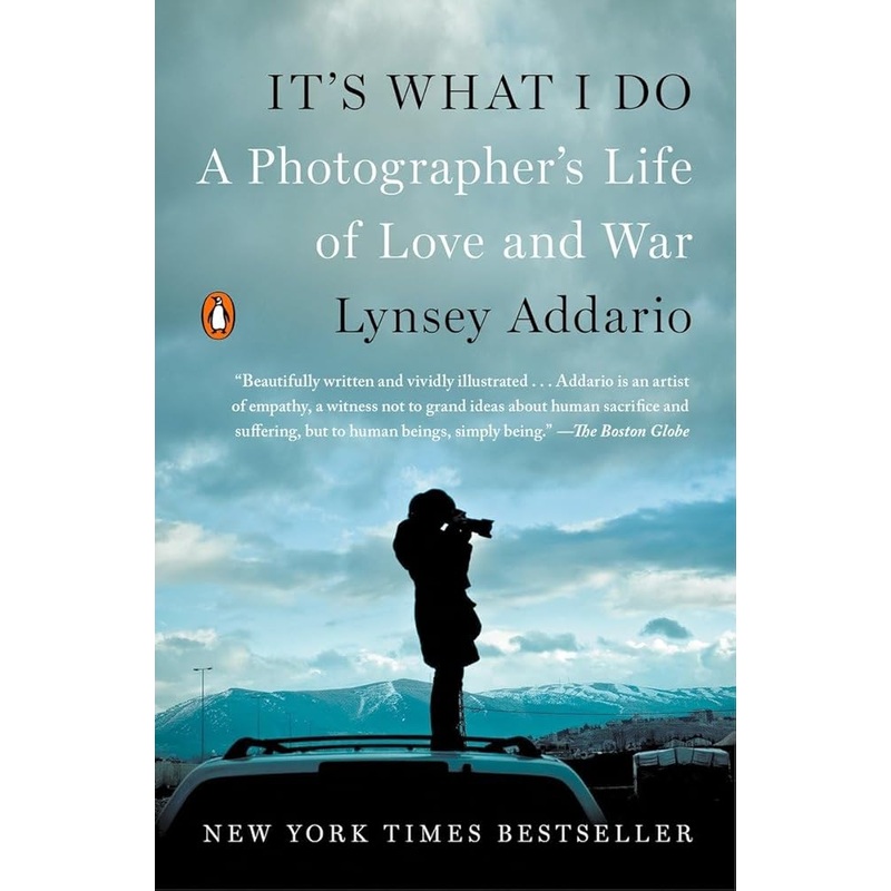 It’s What I Do: A Photographer’s Life of Love and War