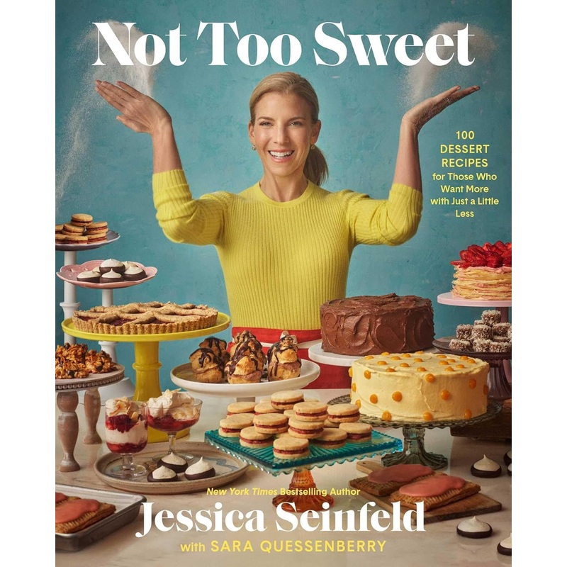 Not Too Sweet: 100 Dessert Recipes for Those Who Want More with Just a Little Less Hardcover