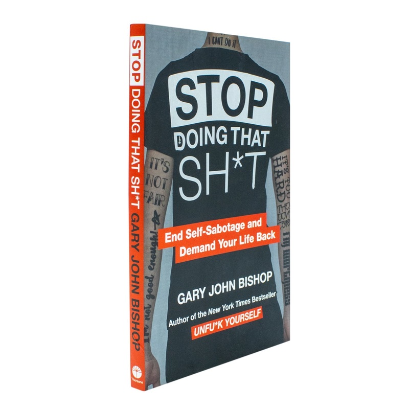 Stop Doing That Sh*t: End Self-Sabotage and Demand Your Life back Book By Gary John Bishop