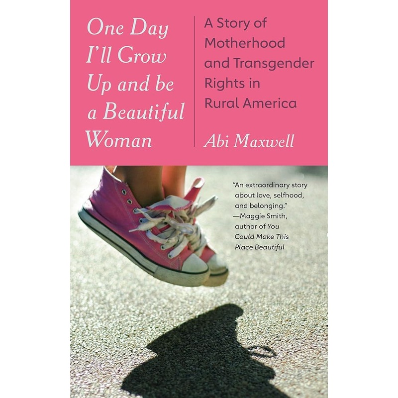 (11/04/25 PREORDER) One Day I’ll Grow Up and Be a Beautiful Woman: A Story of Motherhood and Transgender Rights in Rural America