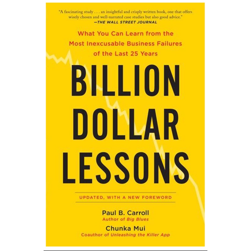 Billion Dollar Lessons: What You Can Learn from the Most Inexcusable Business Failures of the Last 25 Years