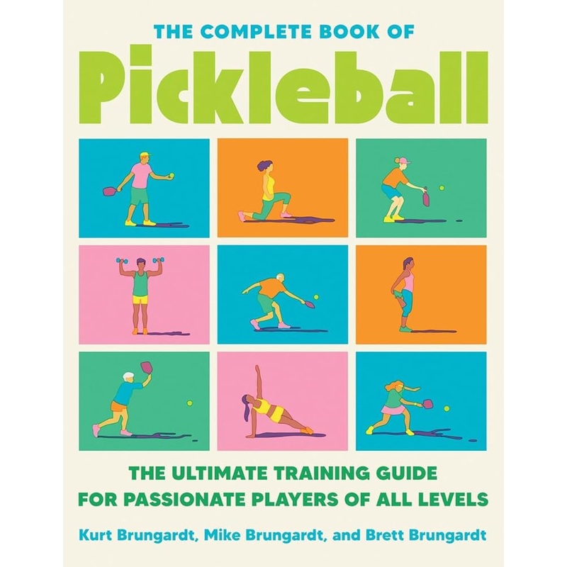 The Complete Book of Pickleball: The Ultimate Training Guide for Passionate Players of All Levels