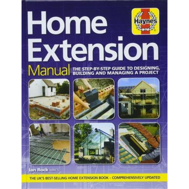 Home Extension Manual – The Step-by-step Guide To Planning Building And Managing A Project
