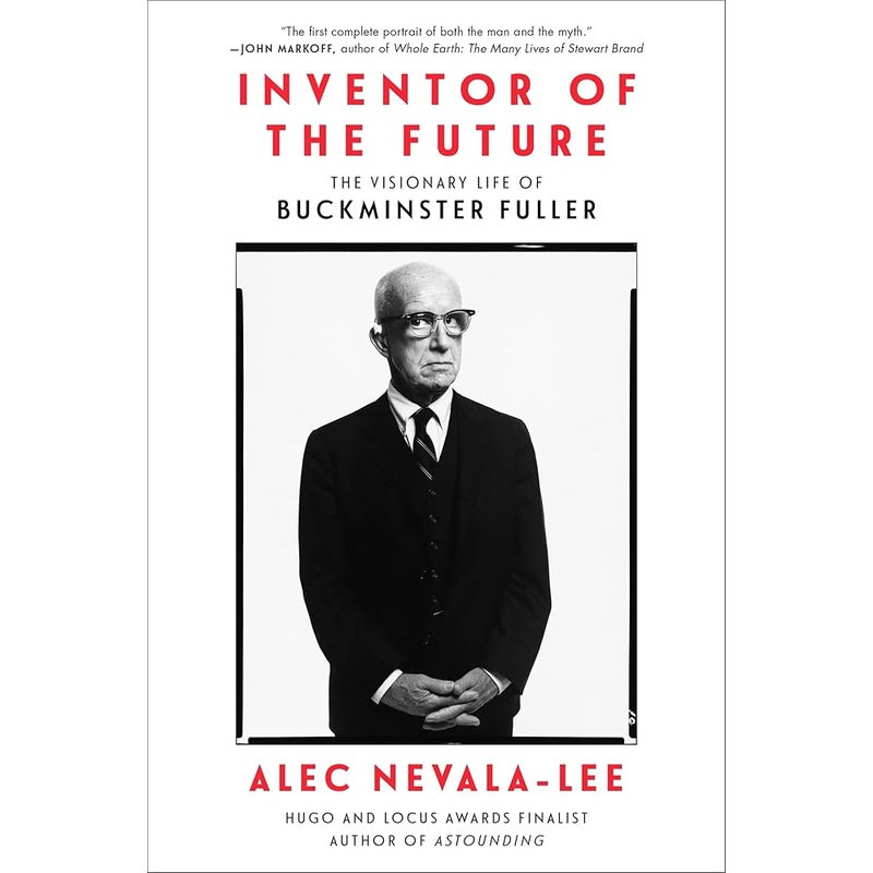 Inventor of the Future: The Visionary Life of Buckminster Fuller