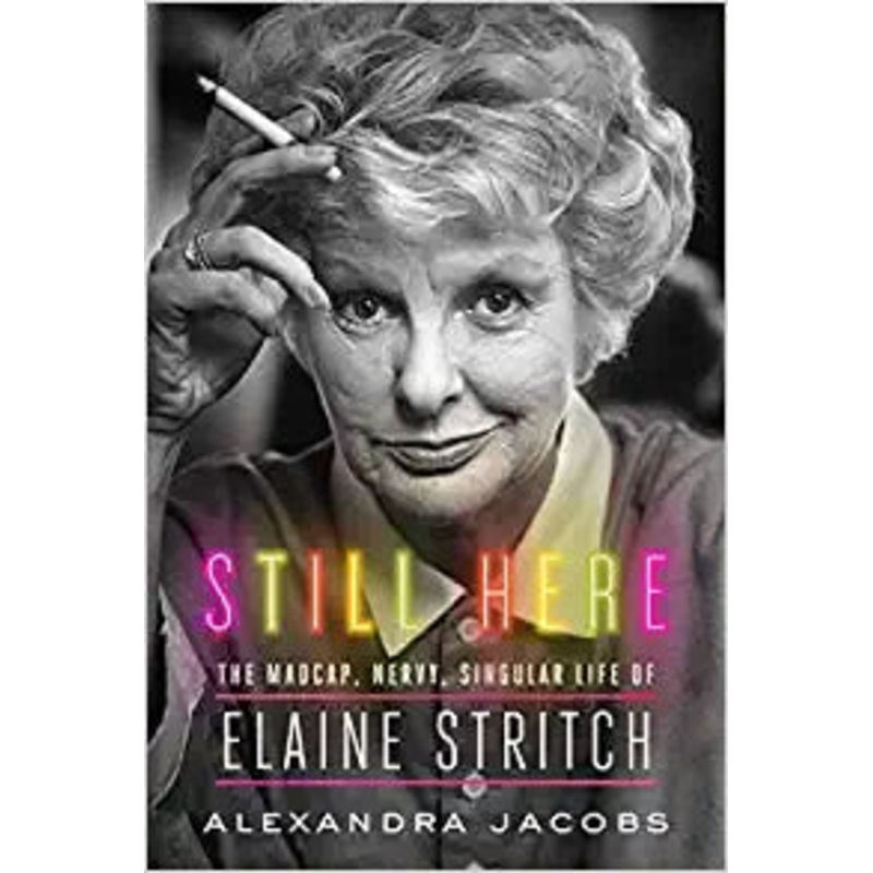 LTP – Still Here: The Madcap, Nervy, Singular Life of Elaine Stritch