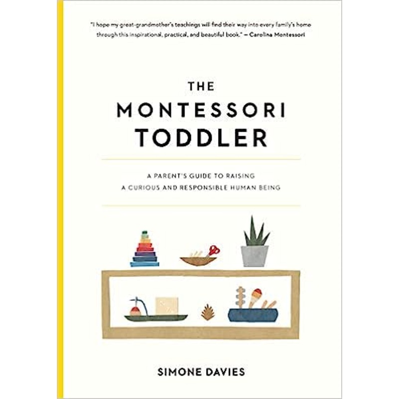 The Montessori Toddler: A Parent’s Guide to Raising a Curious and Responsible Human Being (The Montessori Parent, 1)