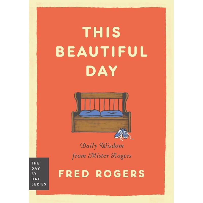 This Beautiful Day: Daily Wisdom from Mister Rogers (Day by Day Series, 1)