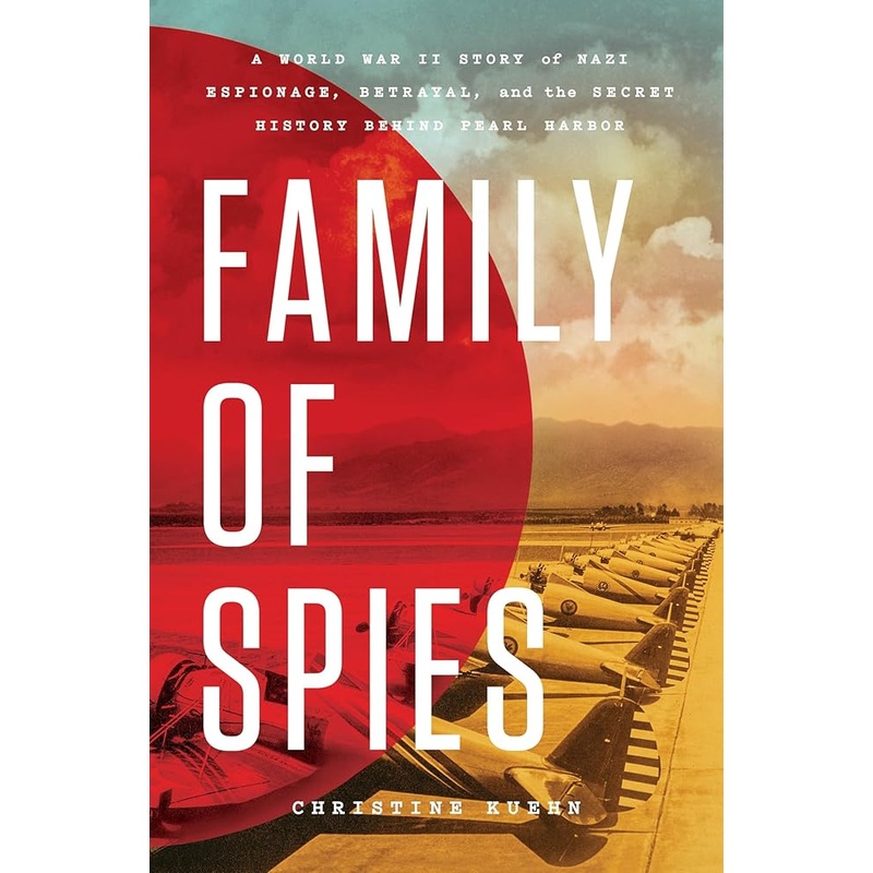 (11/25/25 PREORDER) Family of Spies: A World War II Story of Nazi Espionage, Betrayal, and the Secret History Behind Pearl Harbor