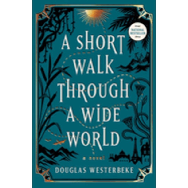 A Short Walk Through a Wide World: A Novel by Douglas Westerbeke
