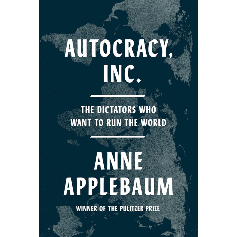 Autocracy, Inc.: The Dictators Who Want to Run the World Hardcover