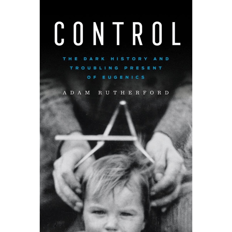 Control: The Dark History and Troubling Present of Eugenics Hardcover