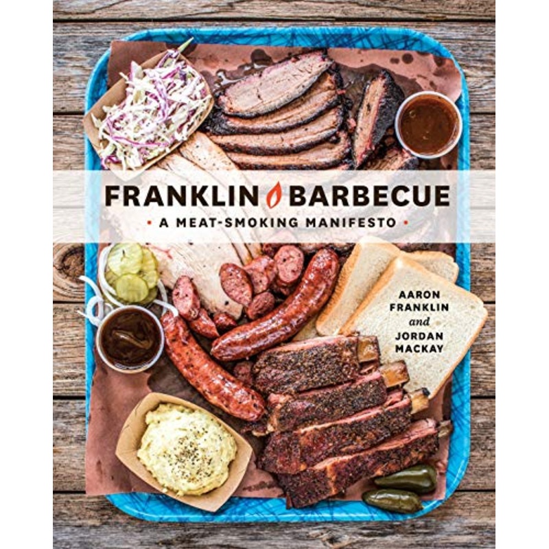 Franklin Barbecue: A Meat-Smoking Manifesto [a Cookbook]