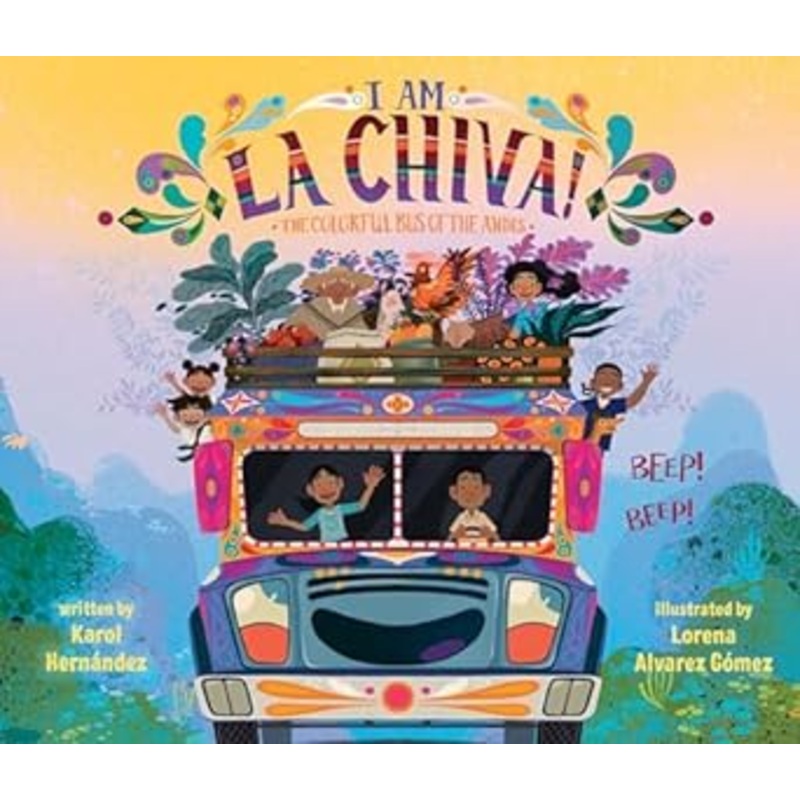 I Am La Chiva!: The Colorful Bus of the Andes