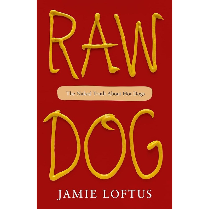 Raw Dog: The Naked Truth About Hot Dogs