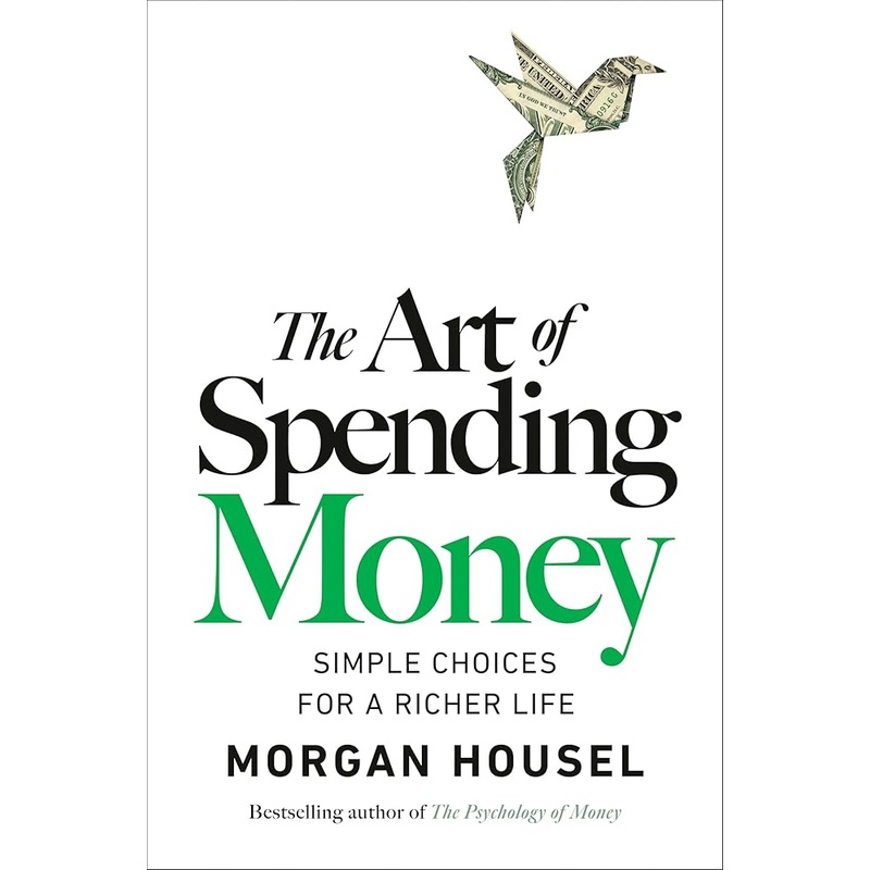 The Art of Spending Money: Simple Choices for a Richer Life