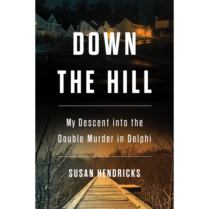 Down the Hill: My Descent Into the Double Murder in Delphi Hardcover