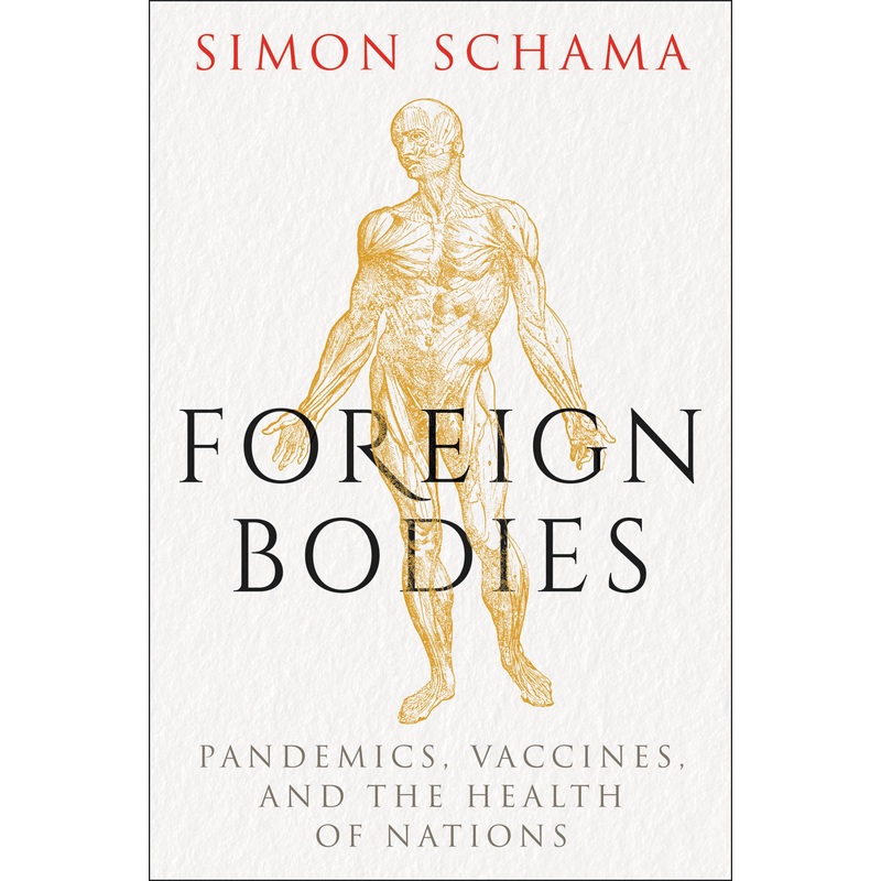 Foreign Bodies: Pandemics, Vaccines, and the Health of Nations Hardcover