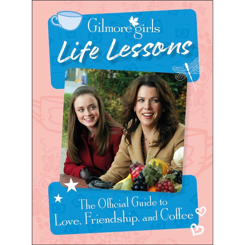 Gilmore Girls Life Lessons: The Official Guide to Love, Friendship, and Coffee Hardcover