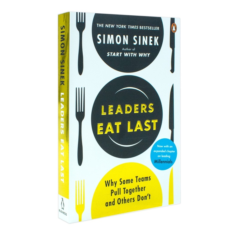 Leaders Eat Last: The leadership book that every good manager needs, from the multi-million copy bestselling author of Start With Why