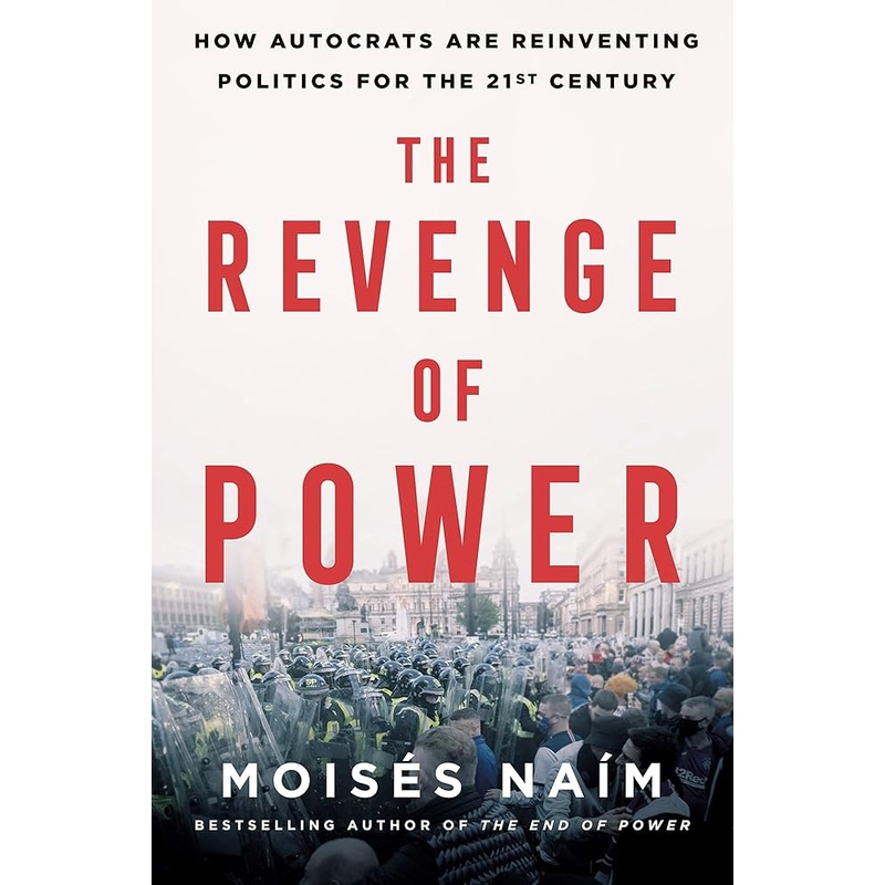 The Revenge of Power: How Autocrats Are Reinventing Politics for the 21st Century