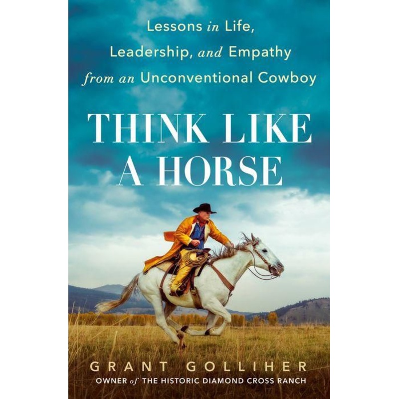 Think Like a Horse: Lessons in Life, Leadership, and Empathy from an Unconventional Cowboy Hardcover