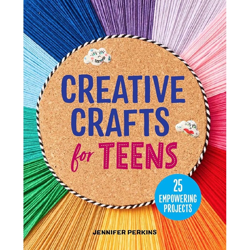 Creative Crafts for Teens: 25 Empowering Projects