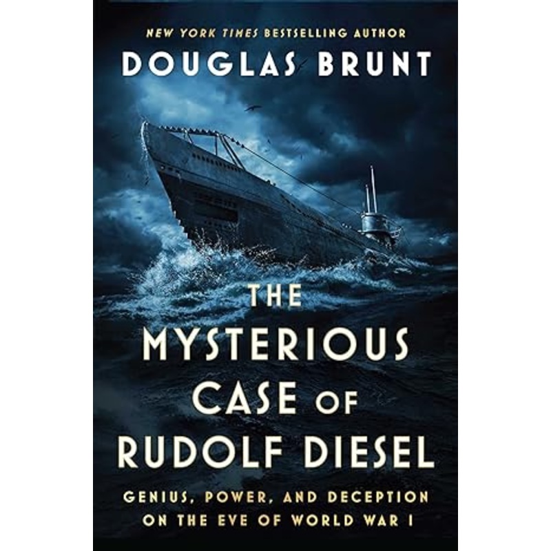 The Mysterious Case of Rudolf Diesel: Genius, Power, and Deception on the Eve of World War I