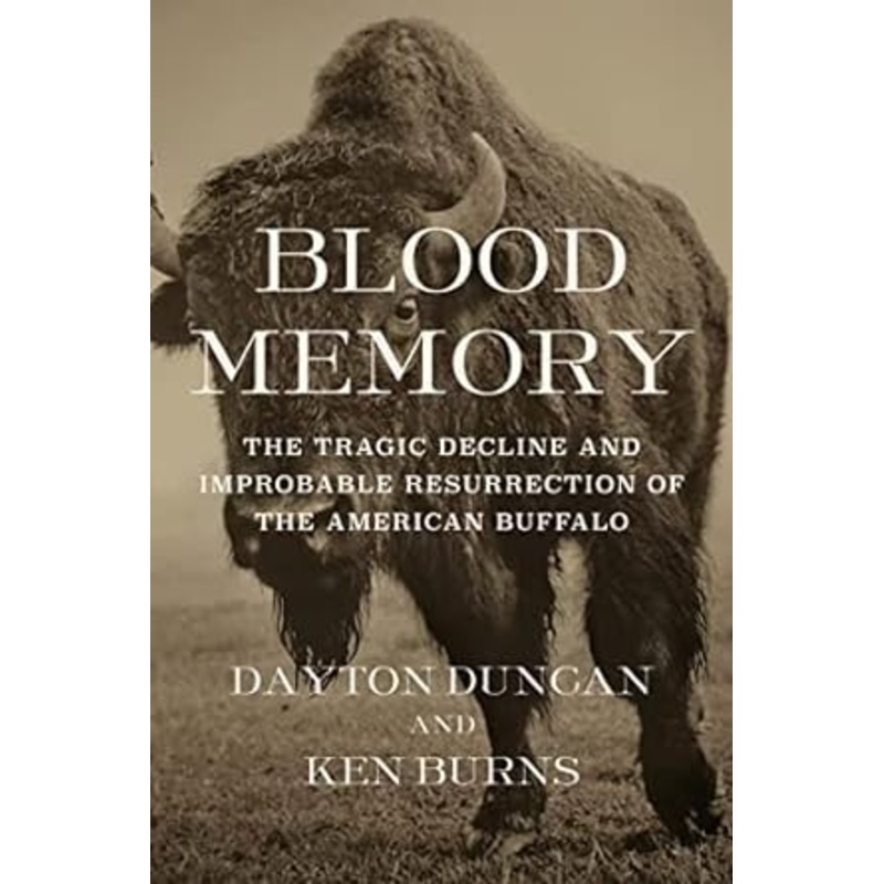 Blood Memory: The Tragic Decline and Improbable Resurrection of the American Buffalo