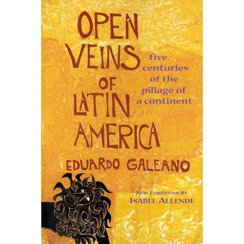 Open Veins of Latin America: Five Centuries of the Pillage of a Continent